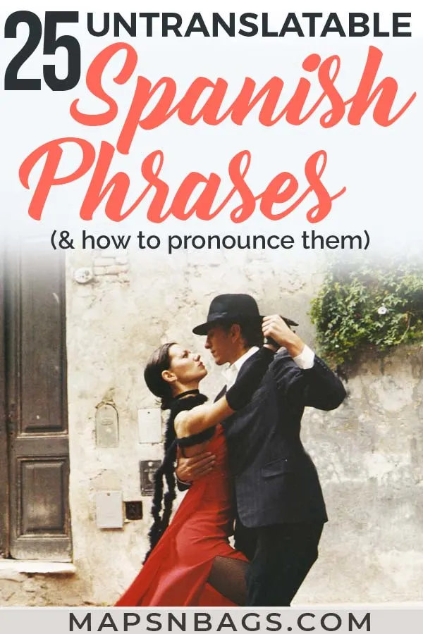 25 Practical Spanish Phrases With No English Translation Maps N Bags
