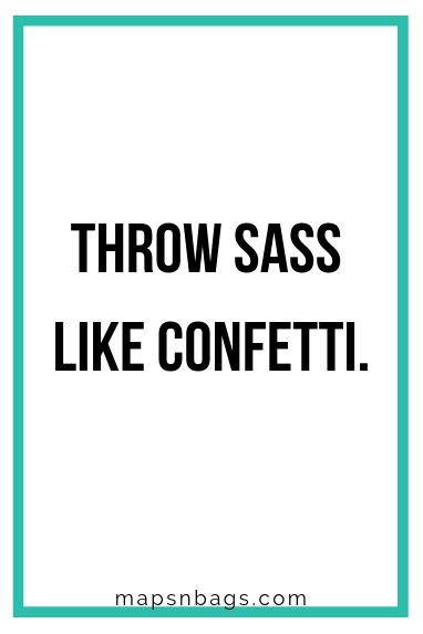 Sassy quote for Instagram written in black on a white background "Throw sass like confetti".