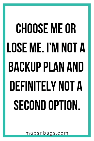 Sassy quote for Instagram written in black on a white background "Choose me or lose me. I'm not a backup plan and definitely not a second option".